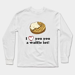 I love you a waffle lot! Long Sleeve T-Shirt